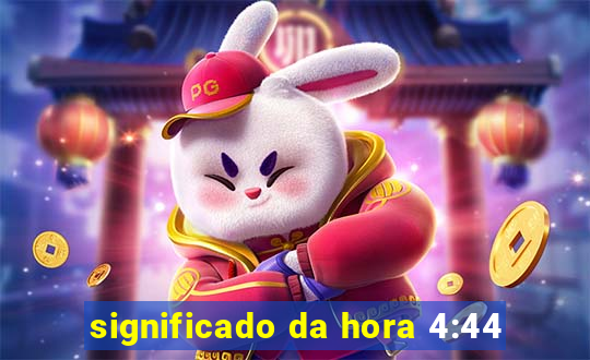 significado da hora 4:44